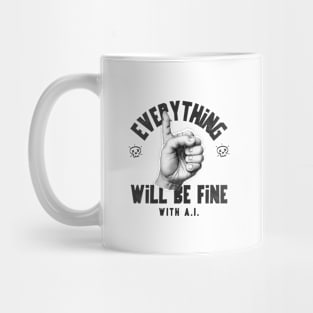 EVERYTHING WILL BE FINE WITH A.I. Mug